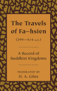 The Travels of Fa-Hsien (399-414 a.D.), or Record of the Buddhistic Kingdoms