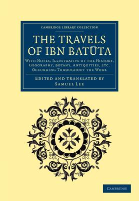 The Travels of Ibn Batuta: With Notes, Illustrative of the History, Geography, Botany, Antiquities, etc. Occurring throughout the Work - Ibn Batuta, and Lee, Samuel (Edited and translated by)