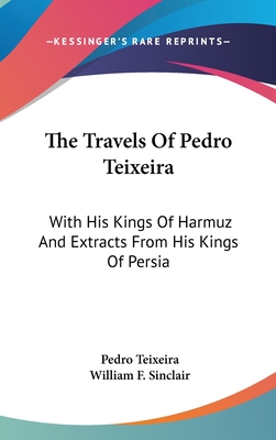 The Travels Of Pedro Teixeira: With His Kings Of Harmuz And Extracts From His Kings Of Persia - Teixeira, Pedro, and Sinclair, William F (Translated by)