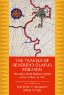 The Travels of Reverend Olafur Egilsson: The Story of the Barbary Corsair Raid on Iceland in 1627