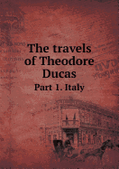 The Travels of Theodore Ducas Part 1. Italy