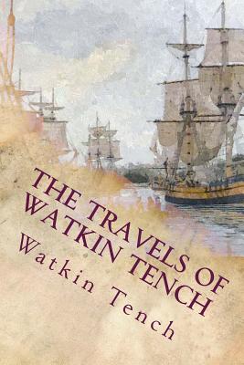 The Travels of Watkin Tench: Botany Bay, Port Jackson and Letters, 1788-1795 - Tench, Watkin