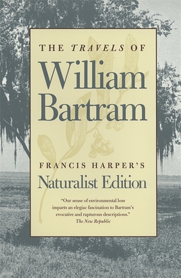 The Travels of William Bartram: Naturalist Edition - Bartram, William, and Harper, Francis (Editor)