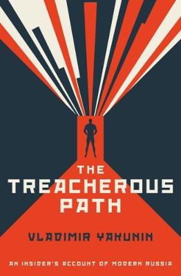 The Treacherous Path: An Insider's Account of Modern Russia - Yakunin, Vladimir I.