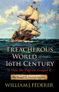 The Treacherous World of the 16th Century & How the Pilgrims Escaped It: The Prequel to America's Freedom