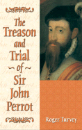 The Treason and Trial of Sir John Perrot