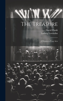 The Treasure; a Drama in Four Acts - Pinski, David, and Lewisohn, Ludwig
