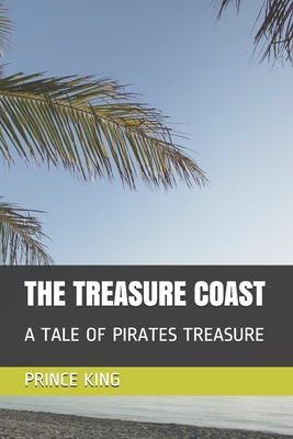 The Treasure Coast: A Tale of Pirate's Treasure - King, Prince Albert