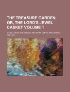 The Treasure Garden, Or, the Lord's Jewel Casket, Volume 1