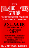 The Treasure Hunter's Guide to Historic Middle Tennessee and South Central Kentucky: Antiques, Flea Markets, Junk Stores and More - Kiser, Maude Gold