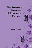 The Treasure of Heaven: A Romance of Riches