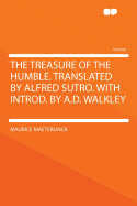 The Treasure of the Humble. Translated by Alfred Sutro. with Introd. by A.D. Walkley