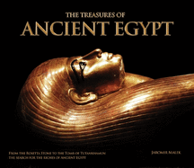 The Treasures of Ancient Egypt: From the Rosetta Stone to the Tomb of Tutankhamun: The Search for the Riches of Ancient Egypt