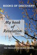 The Treasury of Ancient Wisdom - Book of Discovery series number 2: My book of Revelation