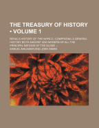 The Treasury of History (Volume 1); Being a History of the World Comprising a General History Both Ancient and Modern of All the Principal Nations of the Globe