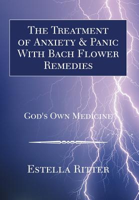 The Treatment of Anxiety & Panic with Bach Flower Remedies - Ritter, Estella