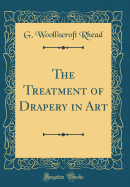 The Treatment of Drapery in Art (Classic Reprint)