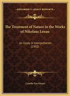 The Treatment of Nature in the Works of Nikolaus Lenau: An Essay in Interpretation (1902)