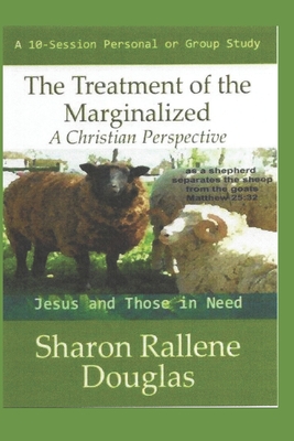 The Treatment of the Marginalized: A Christian Perspective - Douglas, Sharon Rallene