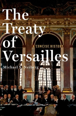 The Treaty of Versailles: A Concise History - Neiberg, Michael S