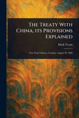 The Treaty With China, Its Provisions Explained - Twain, Mark