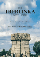 The Treblinka Death Camp: History, Biographies, Remembrance