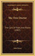 The Tree Doctor: The Care of Trees and Plants (1907)