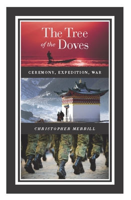 The Tree of the Doves: Ceremony, Expedition, War - Merrill, Christopher
