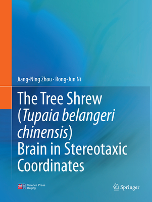 The Tree Shrew (Tupaia Belangeri Chinensis) Brain in Stereotaxic Coordinates - Zhou, Jiang-Ning, and Rong-Jun Ni