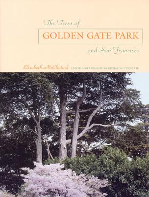 The Trees of Golden Gate Park and San Francisco - McClintock, Elizabeth, and Turner, Richard G, Jr. (Editor)