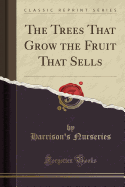 The Trees That Grow the Fruit That Sells (Classic Reprint)