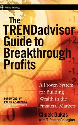 The TRENDadvisor Guide to Breakthrough Profits: A Proven System for Building Wealth in the Financial Markets - Dukas, Chuck, and Gallagher, T. Parker