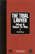 The Trial Lawyer: What It Takes to Win