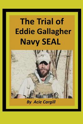 The Trial of Eddie Gallagher, Navy SEAL - Cargill, Acie