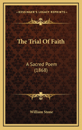 The Trial of Faith: A Sacred Poem (1868)