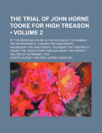 The Trial of John Horne Tooke for High Treason (Volume 2); At the Sessions House in the Old Bailey, on Monday the Seventeenth, Tuesday the Eighteenth, Wednesday the Nineteenth, Thursday the Twentieth, Friday the Twenty-First and Saturday the Twenty... - Tooke, John Horne, and Gurney, Joseph