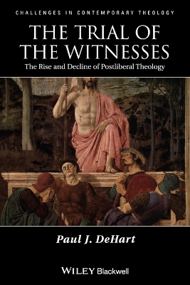 The Trial of the Witnesses: The Rise and Decline of Postliberal Theology - Dehart, Paul J