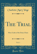 The Trial, Vol. 1: More Links of the Daisy Chain (Classic Reprint)