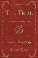 The Trial, Vol. 1: More Links of the Daisy Chain (Classic Reprint)