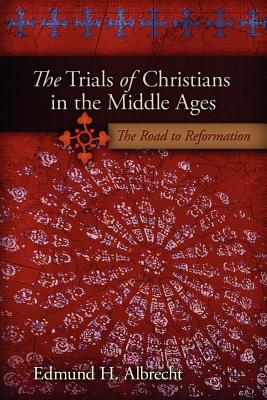 The Trials of Christians in the Middle Ages - Albrecht, Edmund