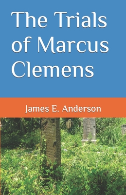 The Trials of Marcus Clemens - Anderson, James E