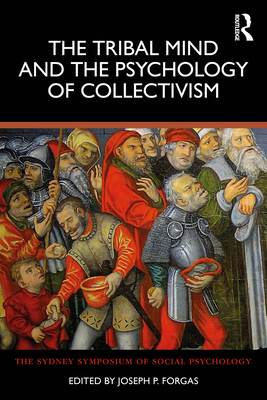 The Tribal Mind and the Psychology of Collectivism - Forgas, Joseph P (Editor)