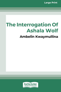 The Tribe 1: The Interrogation of Ashala Wolf [16pt Large Print Edition]