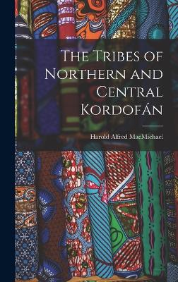 The Tribes of Northern and Central Kordofn - Macmichael, Harold Alfred