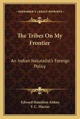 The Tribes On My Frontier: An Indian Naturalist's Foreign Policy - Aitken, Edward Hamilton