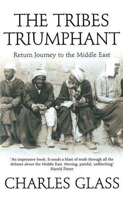 The Tribes Triumphant: Return Journey to the Middle East - Glass, Charles