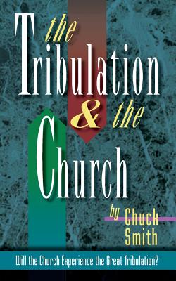 The Tribulation and the Church - Smith, Chuck