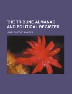 The Tribune Almanac and Political Register