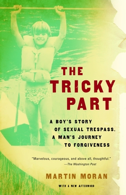 The Tricky Part: A Boy's Story of Sexual Trespass, a Man's Journey to Forgiveness (Triangle Awards) - Moran, Martin