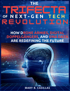 The Trifecta of Next-Gen Tech Revolution: How Drone Armies, Digital Doppelgngers, and DNA Data Are Redefining the Future